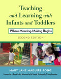 Teaching and Learning with Infants and Toddlers: Where Meaning-Making Begins - Paperback