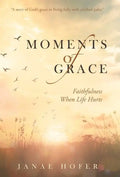 Moments of Grace: Faithfulness When Life Hurts - Hardcover