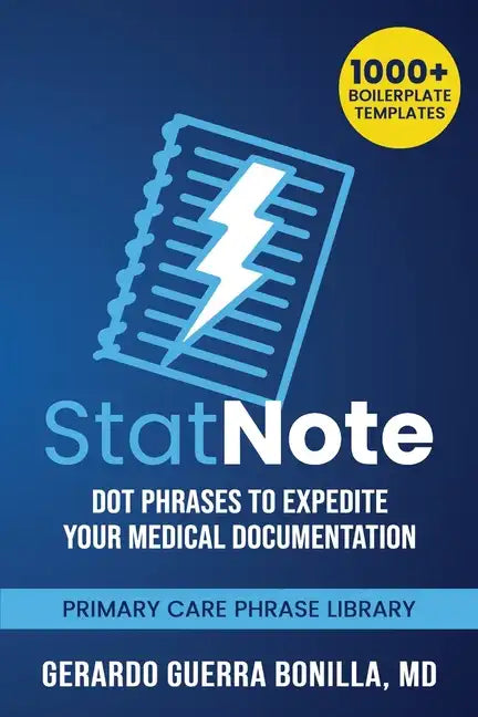 StatNote: Dot Phrases to Expedite Your Medical Documentation.: Primary Care Phrase Library. 1000+ Boilerplate Templates. - Paperback