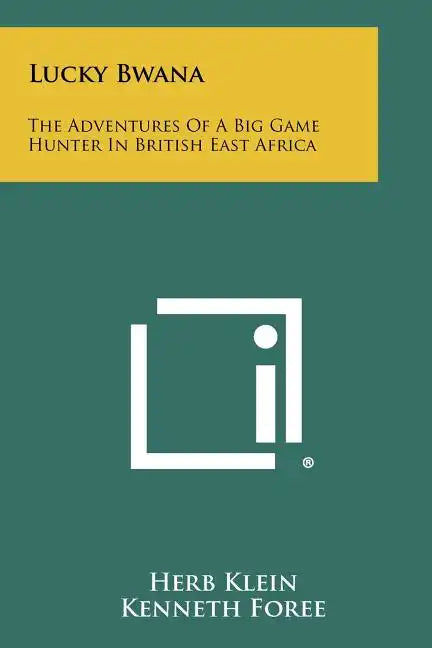 Lucky Bwana: The Adventures Of A Big Game Hunter In British East Africa - Paperback