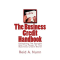 The Business Credit Handbook: Unlocking The Secrets And Power Of The Business Credit World - Paperback