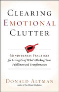 Clearing Emotional Clutter: Mindfulness Practices for Letting Go of What's Blocking Your Fulfillment and Transformation - Paperback