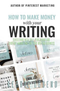 How to Make Money with Your Writing: Succeeding with Self-Publishing and Content Marketing for Your Writing Business - Paperback