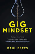 Gig Mindset: Reclaim Your Time, Reinvent Your Career, and Ride the Next Wave of Disruption - Paperback