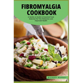 The Fibromyalgia Cookbook: A Hands-on Guide to Essential Food Selection for Pain Reduction and Improved Health. - Paperback