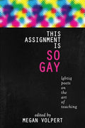 This Assignment Is So Gay: Lgbtiq Poets on the Art of Teaching - Paperback