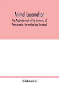 Animal locomotion: the Muybridge work at the University of Pennsylvania: the method and the result - Paperback