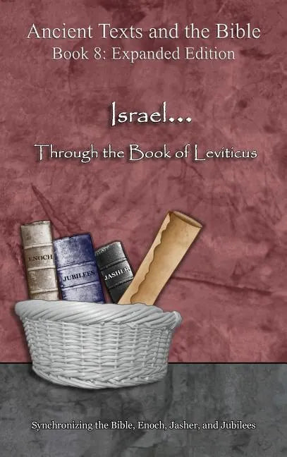 Israel... Through the Book of Leviticus - Expanded Edition: Synchronizing the Bible, Enoch, Jasher, and Jubilees - Hardcover