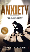Anxiety: How to Cure Anxiety and Nervousness without Resorting to Dangerous Meds - Hardcover