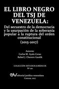 El Libro Negro del Tsj de Venezuela: Del secuestro de la democracia y la usurpación de la soberanía popu-lar a la ruptura del orden constitucional (20 - Paperback