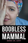 Boobless Mammal: I Wasn't Too Young to Have Breast Cancer - Paperback
