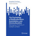 The Psychology of Multiculturalism, Assimilation, and Omniculturalism: Managing Diversity in Global Context - Paperback