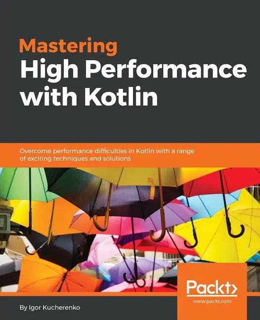 Mastering High Performance with Kotlin - Paperback