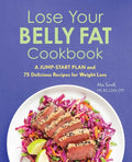 Lose Your Belly Fat Cookbook: A Jump-Start Plan and 75 Delicious Recipes for Weight Loss - Paperback