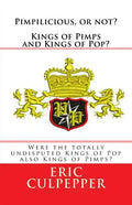 Pimpilicious, or not? Kings of Pimps and Kings of Pop?: Were the totally undisputed Kings of Pop also Kings of Pimps? - Paperback