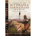 Armies of the Scythians and Sarmatians 700 BC to AD 450: Weapons, Equipment and Tactics - Hardcover