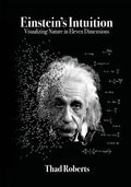 Einstein's Intuition: Visualizing Nature in Eleven Dimensions - Paperback