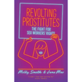 Revolting Prostitutes: The Fight for Sex Workers' Rights - Paperback