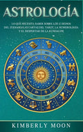 Astrología: Lo que necesita saber sobre los 12 signos del Zodiaco, las cartas del tarot, la numerología y el despertar de la kundalini - Hardcover