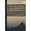 A History of Our Relations With the Andamanese; Volume 1 - Paperback