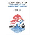 Seeds of Mobilization: The Authoritarian Roots of South Korea's Democracy - Hardcover