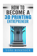 How to Become a 3D Printing Entrepreneur - Paperback