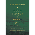 Good Tidings of Great Joy: Christ's Incarnation the Foundation of Christianity - Hardcover