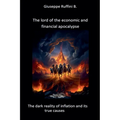 The Lord of the Economic and Financial Apocalypse: The Dark Reality of Inflation and It's True Causes - Paperback