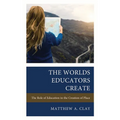 The Worlds Educators Create: The Role of Education in the Creation of Place - Paperback