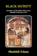 Black Divinity: Institutes of the Black Theocracy Shahidi Collection Vol 1 - Paperback