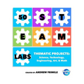 50 STEAM Labs: Thematic Projects: Science, Technology, Engineering, Art, & Math - Paperback