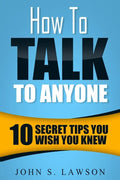 How To Talk To Anyone - Communication Skills Training: 10 Secret Tips You Wish You Knew - Paperback