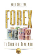 FOREX El Secreto Revelado: Todo lo que usted necesita SABER para tener ÉXITO como Trader e Inversionista. - Paperback