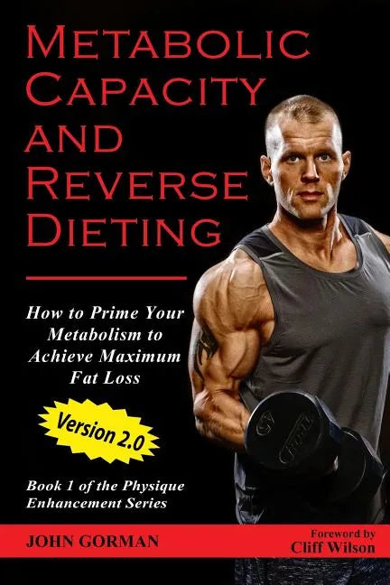 Metabolic Capacity and Reverse Dieting: How To Prime Your Metabolism And Achieve Maximum Fat Loss - Paperback