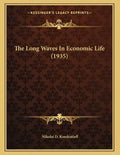 The Long Waves In Economic Life (1935) - Paperback