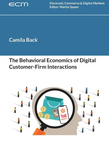 The Behavioral Economics of Digital Customer-Firm Interactions - Paperback
