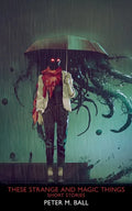 These Strange & Magic Things: Short Stories - Paperback