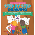 Kids Drawing Books. Step by Step Drawing for Children with Fun Coloring Exercises for Budding Artists. Special Activity Book Designed to Improve Knowl - Hardcover