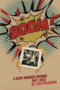 BOOM! - a baby boomer memoir, 1947-2022 - Paperback