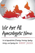 We Are All Apocalyptic Now: On the Responsibilities of Teaching, Preaching, Reporting, Writing, and Speaking Out - Paperback