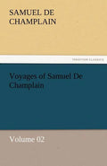 Voyages of Samuel De Champlain - Volume 02 - Paperback