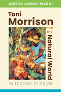 Toni Morrison and the Natural World: An Ecology of Color - Hardcover