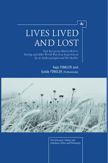Lives Lived and Lost: East European History Before, During, and After World War II as Experienced by an Anthropologist and Her Mother - Paperback