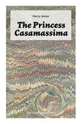 The Princess Casamassima (The Unabridged Edition): A Political Thriller - Paperback