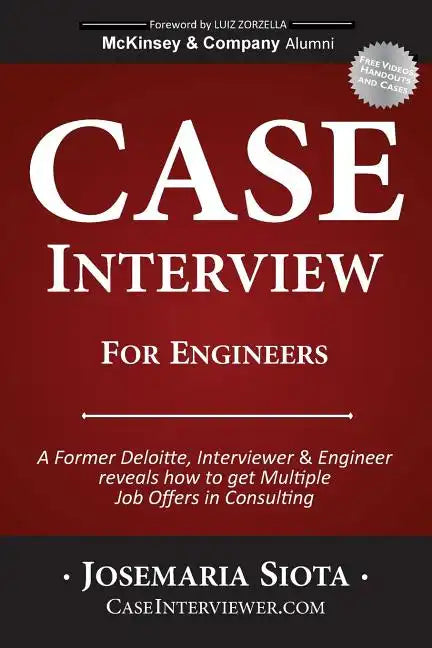 Case Interview for Engineers: A Former Deloitte, Interviewer & Engineer reveals how to get Multiple Job Offers in Consulting - Paperback