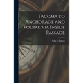 Tacoma to Anchorage and Kodiak via Inside Passage - Paperback