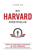 My Harvard Portfolio: How 30 Harvard Students (and the Parents) Built their Portfolios from Ground Zero - Paperback