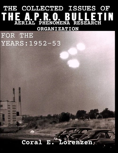 The Collected Issues of THE A.P.R.O BULLETIN AERIAL PHENOMENA RESEARCH ORGANIZATION For The Years: 1952-53 - Paperback