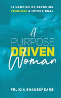 A Purpose Driven Woman: 14 Memoirs on Becoming Fearless & Intentional - Paperback