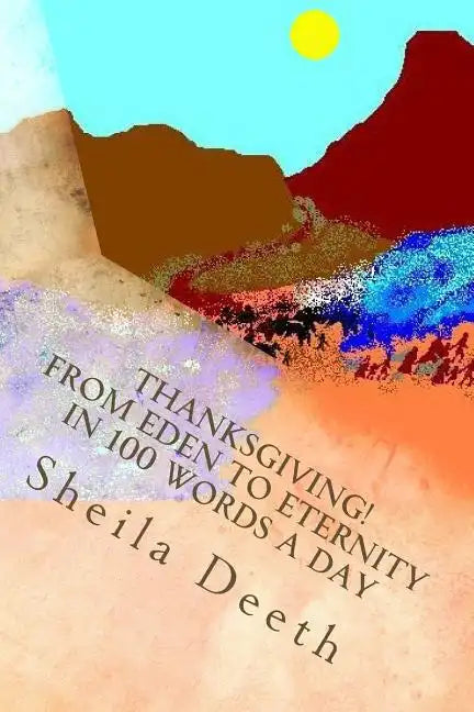 Thanksgiving! From Eden to Eternity in 100 words a day: The Bible in 100 words a day - Paperback